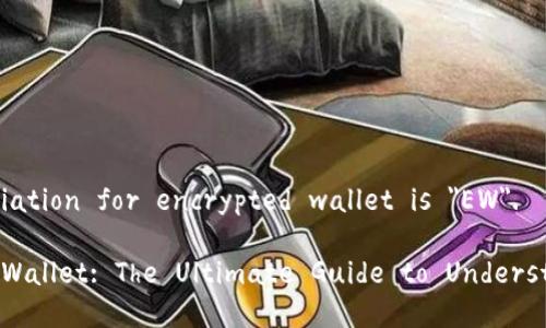 The abbreviation for encrypted wallet is 